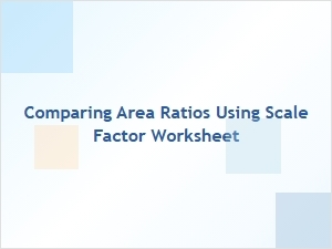 Applying Scale Factors to Determine Area Ratios