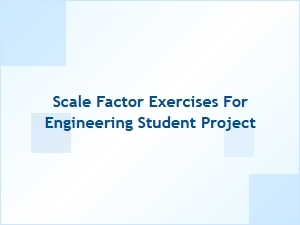 Applying Scale Factor Principles in Engineering Project Models