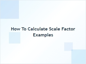 Practical Examples for Calculating a Scale Factor