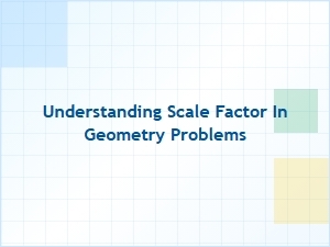 Understanding Scale Factor in Geometry Problems